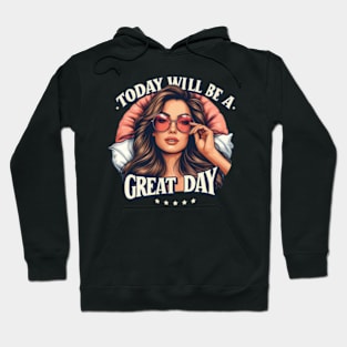 Today Will Be a Great Day Hoodie